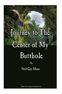 bokomslag Journey to the Center of My Butthole