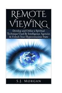 bokomslag Remote Viewing: Develop and Utilize a Spiritual Technique Used By Intelligence Agencies & Unlock Your Hyperconscious State