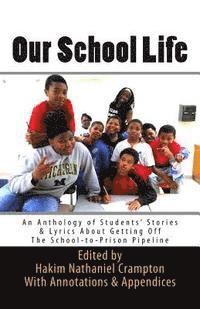 bokomslag Our School Life: An Anthology of Students' Stories & Lyrics about Getting off The School-to-Prison Pipeline