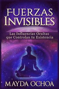 bokomslag Fuerzas Invisibles: Las Influencias Ocultas que Controlan tu Existencia