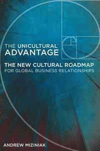 bokomslag The Unicultural Advantage: The New Cultural Roadmap For Global Business Relationships