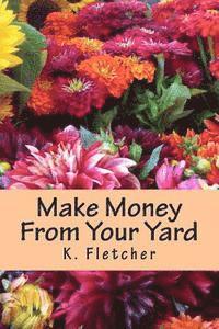 K. Fletcher - Make Money From Your Yard, Häftad