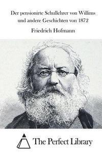 bokomslag Der pensionirte Schullehrer von Willims und andere Geschichten von 1872