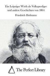 Friedrich Hofmann, The Perfect Library - Ein Leipziger Wirth als Volksprediger und andere Geschichten von 1864, Häftad
