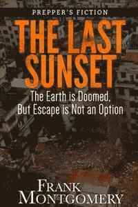 bokomslag The Last Sunset (Preppers Fiction): The Earth is Doomed, But Escape is Not an Option