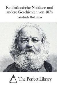Friedrich Hofmann, The Perfect Library - Kaufmännische Noblesse Und Andere Geschichten Von 1874, Häftad