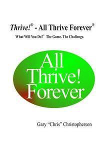 Thrive! - All Thrive Forever: What Will You Do?(R) The Game. The Challenge. 1