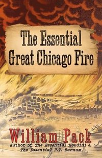 bokomslag The Essential Great Chicago Fire