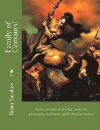 bokomslag Family of Centaurs!: Greece, antique mythology, medicine, philosophy, mechanics, gold, Olympic Games.