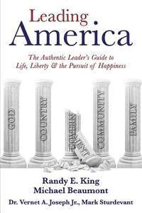 bokomslag Leading America: The Authentic Leader's Guide to Life, Liberty & the Pursuit of Happiness