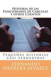 Fernando Herrera Álvarez - Historia de un Funcionario de Carceles y otros Cuentos: Pequeñas historias casi verdaderas, Häftad