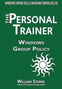 bokomslag Windows Group Policy: The Personal Trainer for Windows Server 2012 and Windows Server 2012 R2