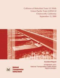 Railroad Accident Report Collision of Metrolink Train 111 With Union Pacific Train LOF65-12 Chatsworth, California September 12, 2008 1