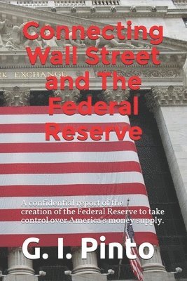 bokomslag Connecting Wall Street and The Federal Reserve: How the betrayal of President Woodrow Wilson and his Zionist Federal Reserve have helped to enslave Am