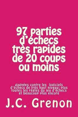 97 parties d'echecs tres rapides de 20 coups ou moins: contre les ordinateurs d'échecs de très haut niveau 1