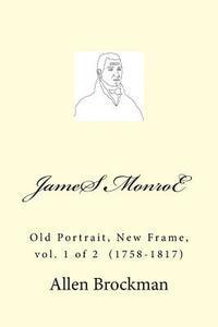 bokomslag James Monroe: Old Portrait, New Frame, vol. 1 of 2 (1758-1817)