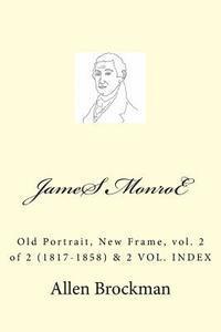 bokomslag James Monroe: Old Portrait, New Frame, vol. 2 of 2 (1817-1858)