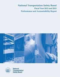 bokomslag National Transporation Safety Board Fiscal Year 2012 - 2011 Performance and Accountability Report