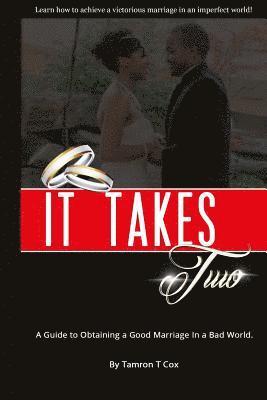 Tamron T. Cox - It Takes Two: A Guide to Obtaining a Good Marriage in a Bad World, Häftad