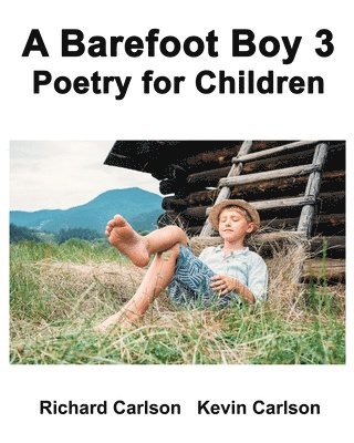 Jr. Carlson, Richard - A Barefoot Boy 3: Poetry for Children, Häftad
