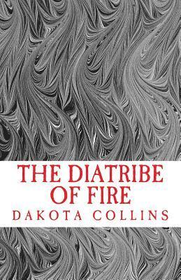 The Diatribe of Fire: Scathing and Enlightening Discourses for a New Today 1