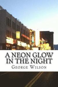 George Earl Wilson - A neon glow in the night, Häftad