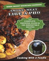 bokomslag Weber Smokey Mountain Cookbook: Complete Smoking Guide, 100 Irresistible Recipes