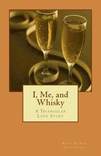 bokomslag I, Me, and Whisky: A Triangular Love Story