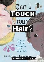 Irene Latham, Charles Waters - Can I Touch Your Hair?: Poems of Race, Mistakes, and Friendship, Inbunden