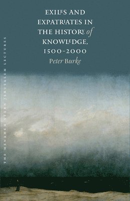 Exiles and Expatriates in the History of Knowledge, 1500–2000