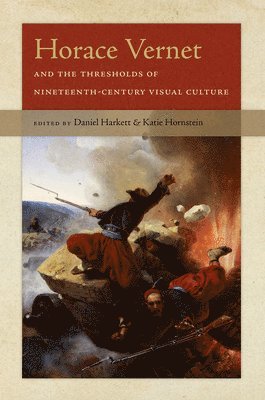 Daniel Harkett, Katie Hornstein - Horace Vernet and the Thresholds of Nineteenth-Century Visual Culture, Häftad