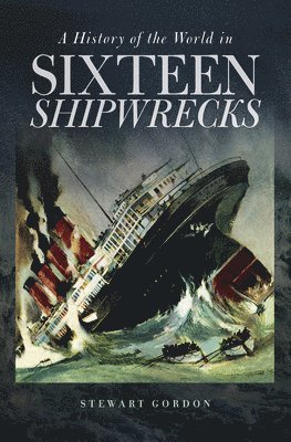 bokomslag A History of the World in Sixteen Shipwrecks