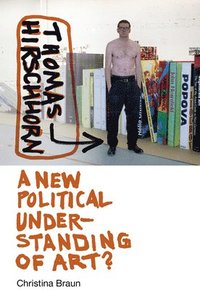bokomslag Thomas Hirschhorn - A New Political Understanding of Art?