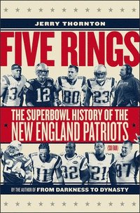 bokomslag Five Rings - The Super Bowl History of the New England Patriots (So Far)