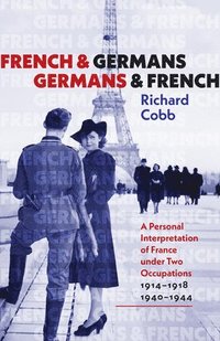 bokomslag French and Germans, Germans and French - A Personal Interpretation of France under Two Occupations, 1914-1918/1940-1944