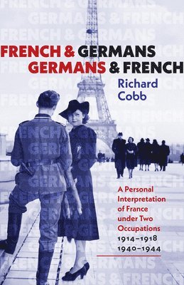 French and Germans, Germans and French  A Personal Interpretation of France under Two Occupations, 19141918/19401944 1