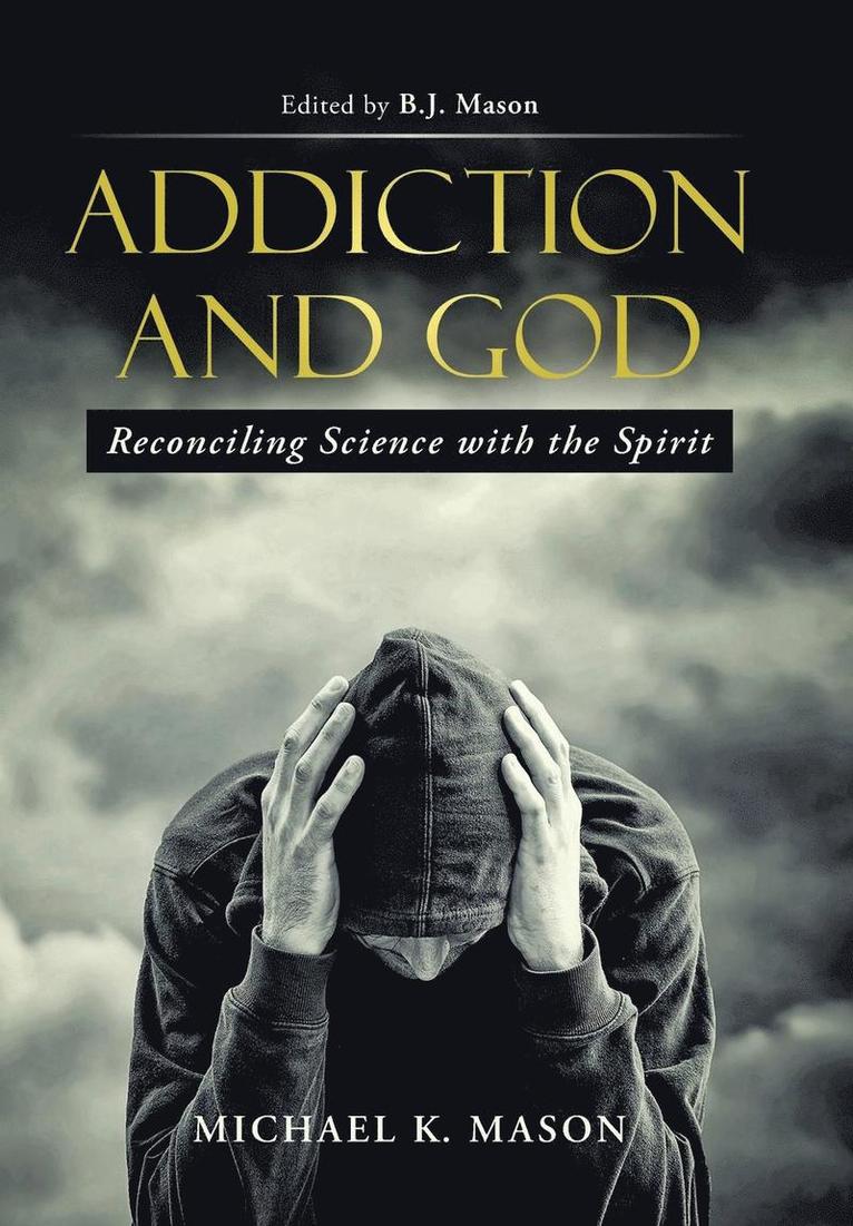 Michael K Mason, Michael K. Mason - Addiction and God, Inbunden