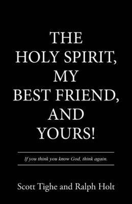 Scott Tighe, Ralph Holt - Holy Spirit, My Best Friend, and Yours!, Häftad
