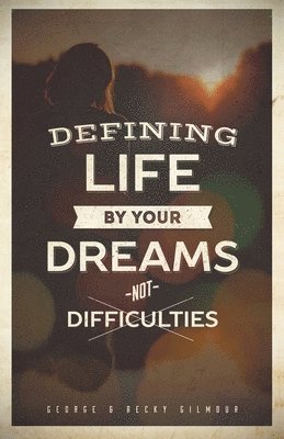 George, Becky Gilmour - Defining Life by Your Dreams Not Difficulties, Häftad