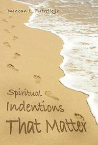 bokomslag Spiritual Indentions That Matter