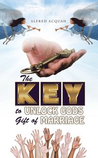 bokomslag The Key to Unlock Gods Gift of Marriage