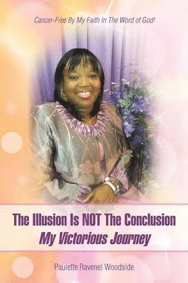 The Illusion Is NOT The Conclusion - My Victorious Journey 1