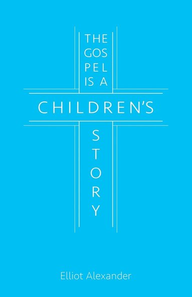 bokomslag Gospel is a Children's Story