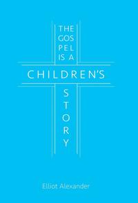 bokomslag The Gospel is a Children's Story