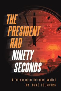 bokomslag The President Had Ninety Seconds