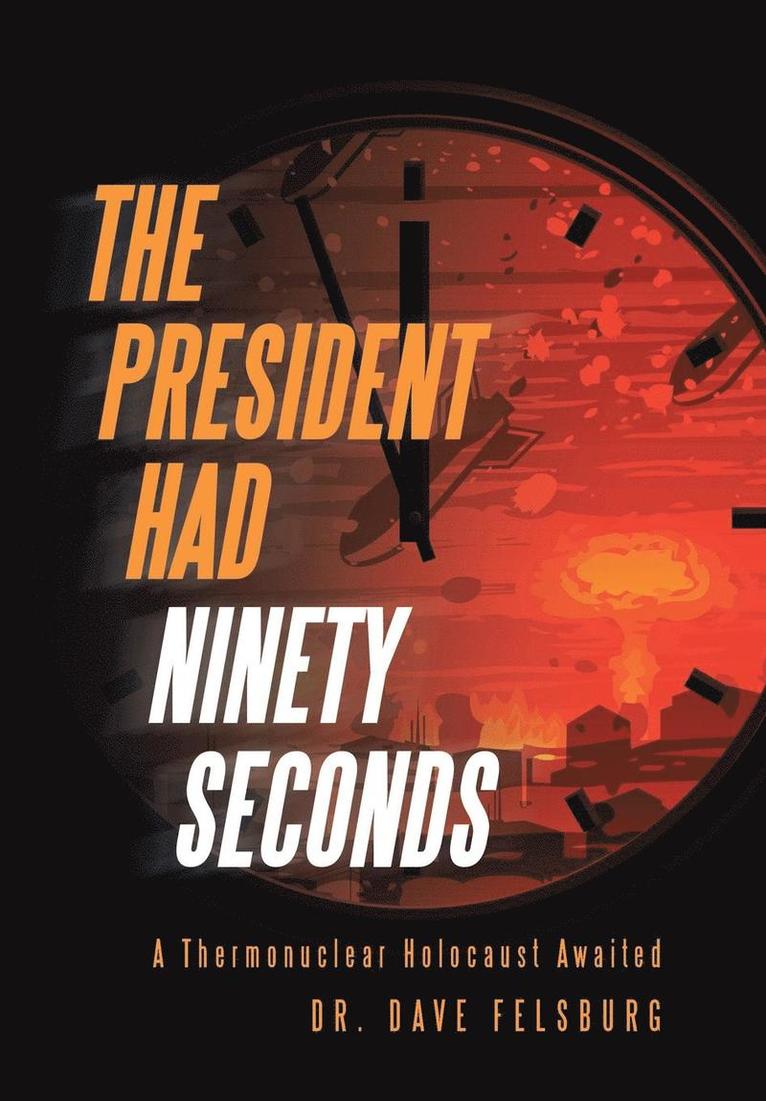 Dave Felsburg, Dr. Dave Felsburg - President Had Ninety Seconds, Inbunden