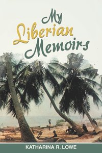 bokomslag My Liberian Memoirs