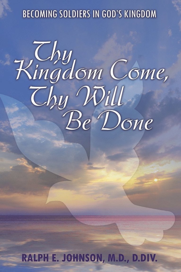 Ralph E Johnson D DIV, Ralph E. Johnson D. DIV, Ralph E. Johnson M.D. D.Div., Ralph E. Johnson M. D. D. Div. - Thy Kingdom Come, Thy Will Be Done, Häftad
