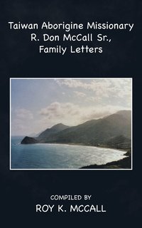 bokomslag Taiwan Aborigine Missionary R. Don Mccall Sr., Family Letters