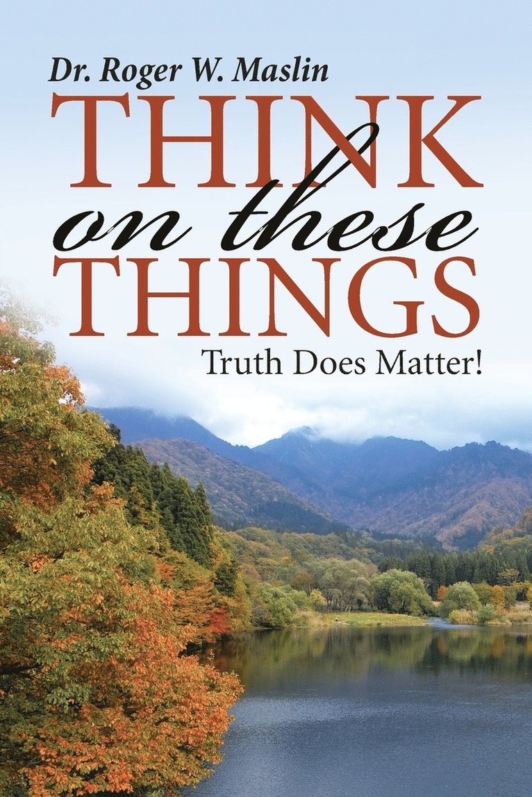 Roger W Maslin, Roger W. Maslin, Dr. Roger W. Maslin - Think On These Things, Häftad